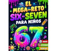 El mega-reto Six-Seven para niños: Juegos, actividades y acertijos inspirados en el meme viral 6-7. ¿Conseguirás superar los 6 niveles? (8 a 12 años)