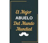 El Mejor abuelo Del Mundo Mundial: Cuaderno Regalos para abuelo, Diario Para Escribir, Cuaderno para Regalo, Para El Dia Del Padre