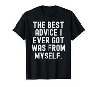 el Mejor Consejo Que he Recibido fue de mí Mismo Witty Wisdom Camiseta