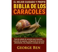 EL MEJOR CUIDADO Y PROPIEDAD DE LA BIBLIA DE LOS CARACOLES: Guía de cuidado de caracoles para mascotas: selección de especies, configuración de ... cría, limpieza y consejos de salud