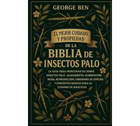 EL MEJOR CUIDADO Y PROPIEDAD DE LA BIBLIA DE LOS INSECTOS PALO: La guía para principiantes sobre insectos palo - Alojamiento, alimentación, muda, ... conceptos básicos para el cuidado de mascotas