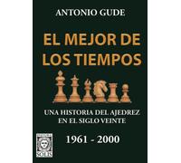 El Mejor de los Tiempos 1961 - 2000: Una historia del ajedrez en el siglo veinte