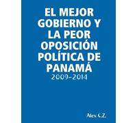 El Mejor Gobierno Y La Peor Oposición Política de Panamá: 2009-2014
