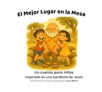El Mejor Lugar en la Mesa: Un cuento para niños inspirado en una parábola de Jesús (Historias de la Ovejita Encontrada)