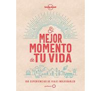 El mejor momento de tu vida: 100 experiencias de viaje inolvidables (Viaje y aventura)