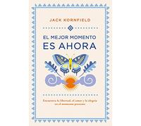El Mejor momento es ahora: Encuentra la libertad, el amor y la alegría en el momento presente (Books4pocket crec. y salud)