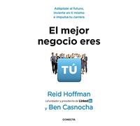 El mejor negocio eres tú: Adáptate al futuro, invierte en ti mismo e implusa tu carrera (Conecta)