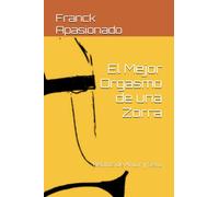 El Mejor Orgasmo de una Zorra: Relatos de Amor y Sexo