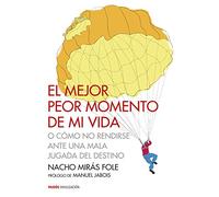El mejor peor momento de mi vida: o cómo no rendirse ante una mala jugada del destino (Divulgación)