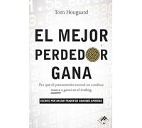 El mejor perdedor gana: Por qué el pensamiento normal no conduce nunca a ganar en el trading