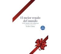 El mejor regalo del mundo. Vivir mejor sin esfuerzo (10.ª edición)