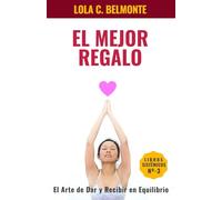 El mejor regalo,: El arte de dar y recibir en equilibrio: 3 (Libros Sistémicos)