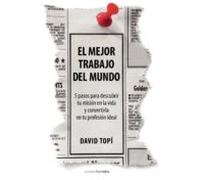 el mejor trabajo del mundo: 5 pasos para descubrir tu mision en l a vi