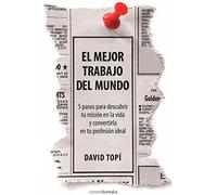 El Mejor Trabajo Del Mundo: 5 Steps to Discovering Your Mission in Life and Turning It Into Your Ideal Job (BOREALIS PLEAMAR)