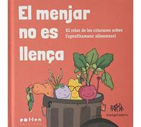 El menjar no es llença: El relat de les criatures sobre l'aprofitament alimentari: 7 (Edicions Especials)