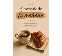 El Mensaje de la Mañana: Pequeños Rituales de Luz para Sanar el Corazón y Volver a ti Misma
