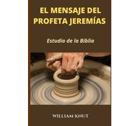 El mensaje del profeta Jeremías: Estudio de la Biblia