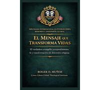 El mensaje que transforma vidas: El verdadero evangelio: arrepentimiento, fe y transformación sin distorsión religiosa: 2 (Evangelismo, Misiones y Expansión Global)