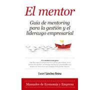El Mentor. Guía de mentoring para la gestión y el liderazgo empresarial