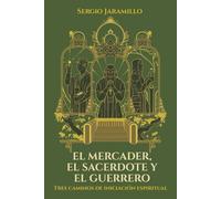 El Mercader, el Sacerdote y el Guerrero: Tres caminos de iniciación espiritual