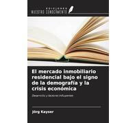 El mercado inmobiliario residencial bajo el signo de la demografía y la crisis económica: Desarrollo y factores influyentes