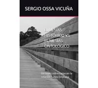 El MESÍAS HISTÓRICO VS EL MESÍAS ONTOLÓGICO: Un soplo refrescante en la relación Judeo Cristiana (NUEVA TEOLOGÍA CRISTIANA)