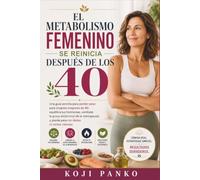 El metabolismo femenino se reinicia después de los 40.: Una guía sencilla para perder peso para mujeres mayores de 40: equilibra tus hormonas, combate la grasa abdominal de la menopausia y pierde