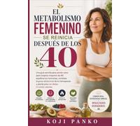 El metabolismo femenino se reinicia después de los 40.: Una guía sencilla para perder peso para mujeres mayores de 40: equilibra tus hormonas, combate la grasa abdominal de la menopausia y pierde