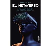 El Metaverso. Un Viaje Hacia La Tierra Digital