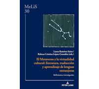 El Metaverso y la virtualidad cultural: literatura, traducción y aprendizaje de lenguas extranjeras: Reflexiones e investigación: 30 (MeLiS. Medien - ... Germanistik und Romanistik)
