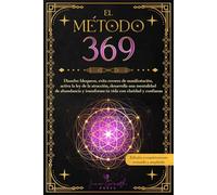 El Método 369: Disuelve bloqueos, evita errores de manifestación, activa la ley de la atracción, desarrolla una mentalidad de abundancia y transforma ... y confianza (Colección El Creador Consciente)