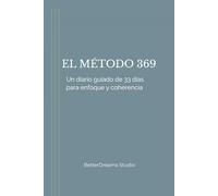 El Método 369: Un diario guiado de 33 días para enfoque, intención y coherencia