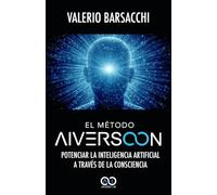EL MÉTODO AIVERSOON: Potenciar la Inteligencia Artificial a Través de la Consciencia