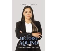 El método Aquino para transformar empresas: Una guía práctica y humana para ordenar, liderar y hacer crecer organizaciones sin caos