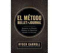 El método Bullet Journal – Examina tu pasado. Ordena tu presente. Diseña tu futuro (Prácticos)