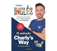 EL METODO CHARLY´S WAY: Habla inglés y entiende a los nativos con la vuelta al mundo (EMPRENBOOKS)