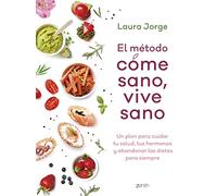 El método COME SANO, VIVE SANO: Un plan para cuidar tu salud, tus hormonas y abandonar las dietas para siempre (Zenith Her)