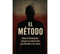 EL MÉTODO: Cómo la Revolución cubana ha sobrevivido sacrificando a los suyos