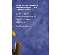 El método de internalización en 20 segundos: una reflexión: Lo que has experimentado… y lo que viene después - - Serie 1- Volumen de Cierre #7 (English for Spanish Speakers)