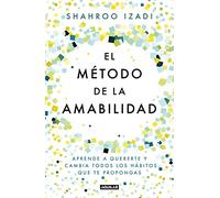 El método de la amabilidad: Aprende a quererte y cambia todos los hábitos que te propongas (Inspiración y creatividad)