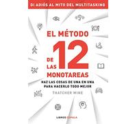 El método de las 12 monotareas: Haz las cosas de una en una para hacerlo todo mejor (Salud y bienestar)