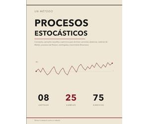 El Método de los Procesos Estocásticos: Conceptos, Ejemplos Resueltos y Ejercicios para Dominar Caminatas Aleatorias, Cadenas de Markov, Procesos de Poisson, Martingalas y Movimiento Browniano