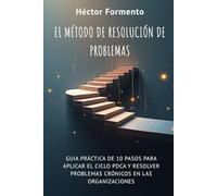 El método de resolución de problemas: Cómo aplicar la mejora continua y el ciclo PDCA en las organizaciones (Kaizen - Continuous improvement tools and techniques)