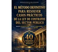 El método definitivo para resolver casos prácticos de la Ley de Contratos del Sector Público: Aprende a interpretar pliegos, detectar la trampa jurídica y resolver expedientes con seguridad