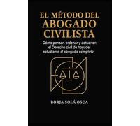 El método del abogado civilista: Cómo pensar, ordenar y actuar en el Derecho civil de hoy: del estudiante al abogado completo