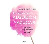 El método del algodón de azúcar: 7 pasos para lograr la felicidad de una vez por todas (Autoayuda y superación)