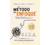 El Método del Enfoque: Organiza tu mente como un sistema logístico y recupera el control de tu vida en 30 días