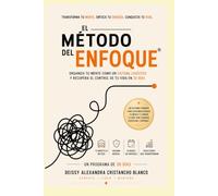 El Método del Enfoque: Organiza tu mente como un sistema logístico y recupera el control de tu vida en 30 días