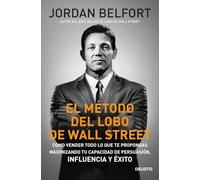 El método del Lobo de Wall Street: Cómo vender todo lo que te propongas maximizando tu capacidad de persuasión, influencia y éxito (Deusto)