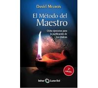 El Método del Maestro: Ocho ejercicios para la purificación de los chakras